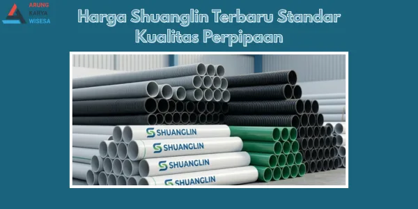 Harga Shuanglin Terbaru Standar Kualitas Perpipaan